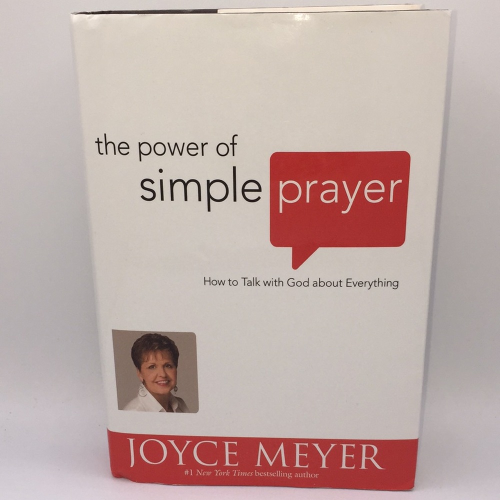 The Power of Simple Prayer: How To Talk To God About Everything by Joyce Meyer
